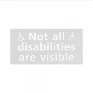 Image is a sticker which features a grey box with white text which reads "Not all disabilities are visible" alongside two white disability symbols