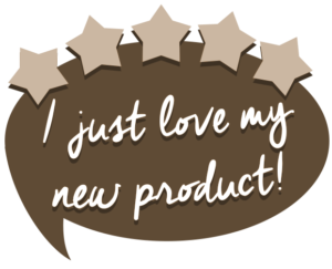 Image is a dark tan-coloured speech bubble, with 5 light brown stars around the top. Inside white text reads "I just love my new product!"